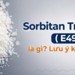 Sorbitan Tristearate (E492) là gì? Lưu ý khi sử dụng 4 Sorbitan Tristearate E492_ Lưu ý sử dụng